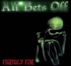 All Bets Off : Friendly Fire